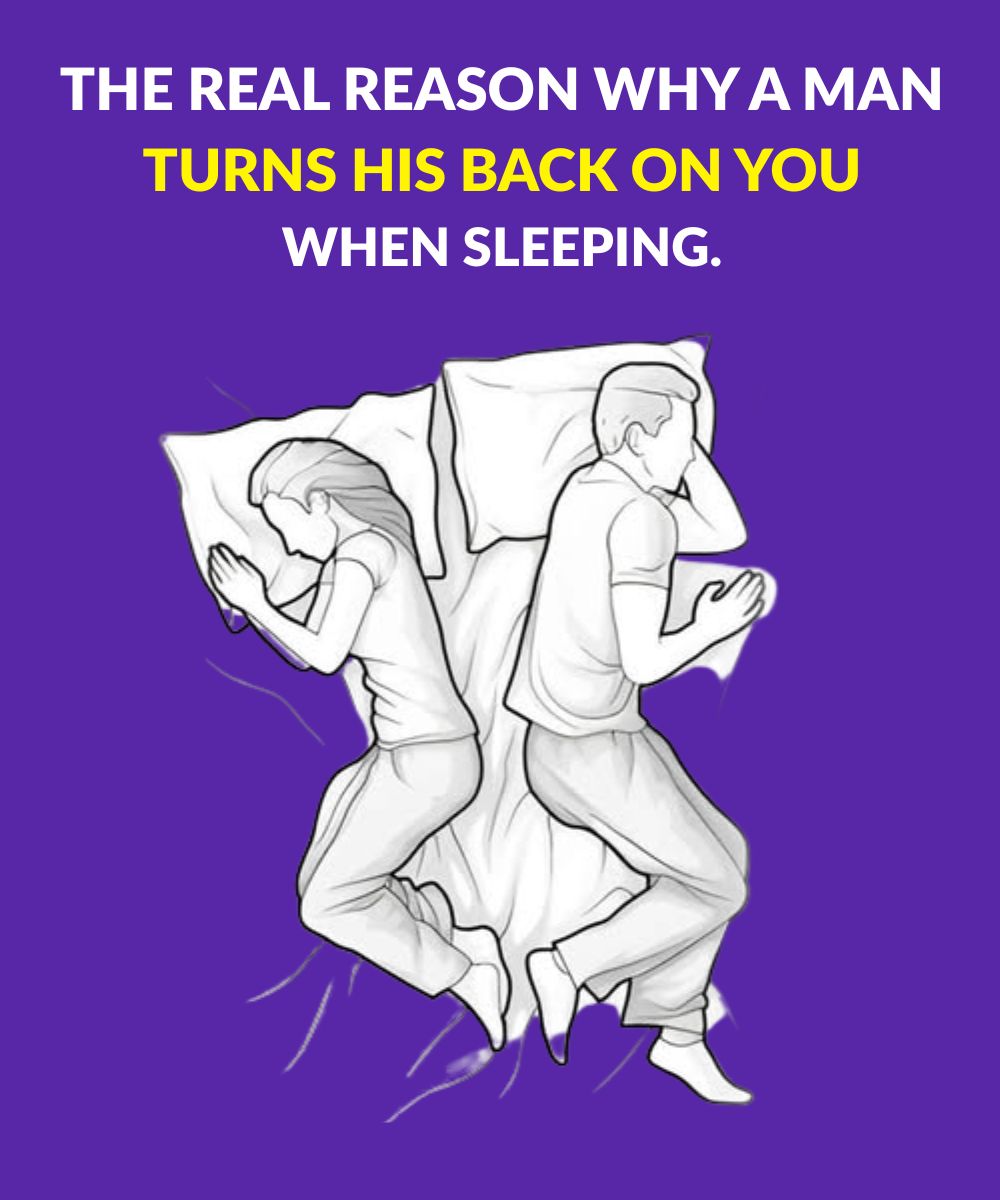 Do you know why a man turns his back on you when he sleeps?